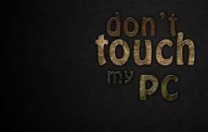 Don’t Touch My Computer Desktop Wallpaper